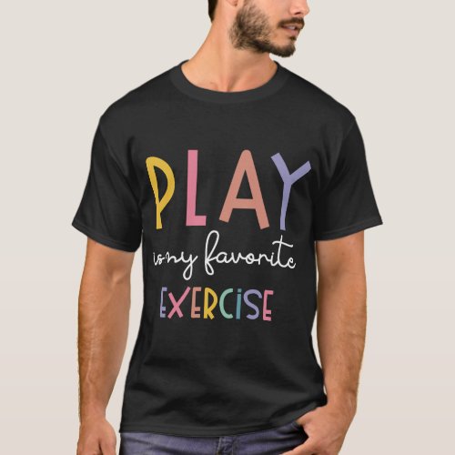 Play Is My Favorite Exercise Cute Pediatric Physic T_Shirt