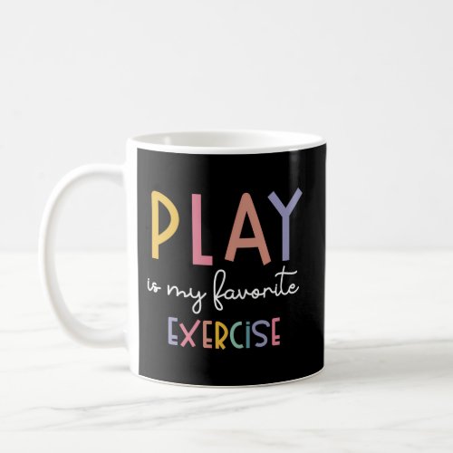 Play Is My Favorite Exercise Pediatric Physical Th Coffee Mug