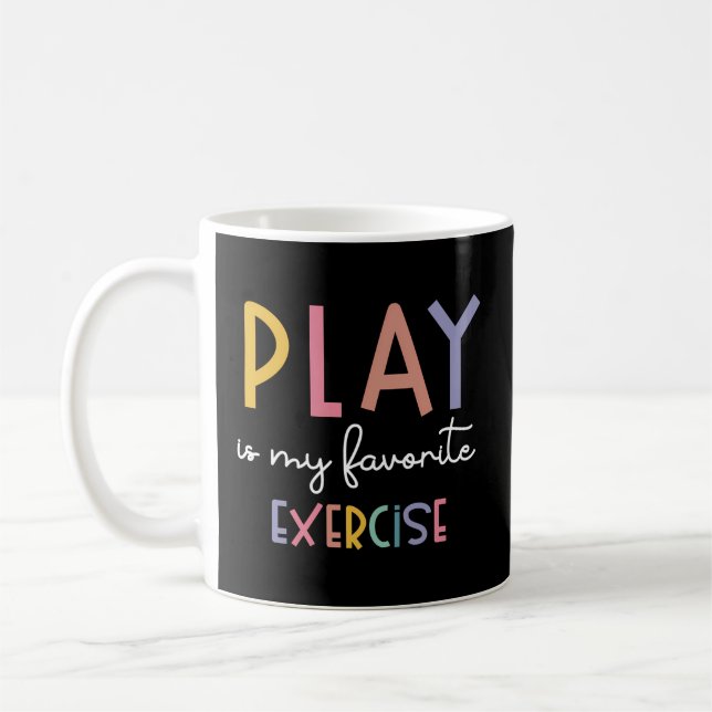 Play Is My Favorite Exercise Pediatric Physical Th Coffee Mug (Left)