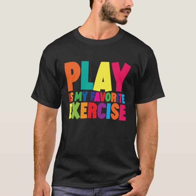 Play Is My Favorite Exercise T-Shirt (Front)