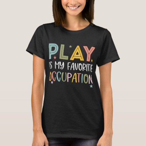Play Is My Favorite Occupation Cool Occupational T_Shirt