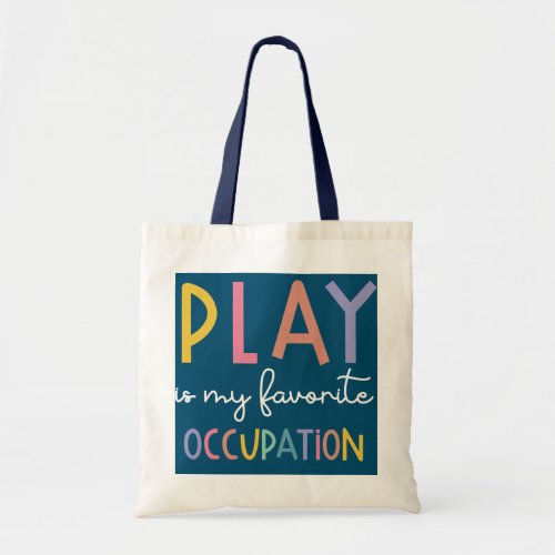 Play Is My Favorite Occupation Funny Occupation Tote Bag