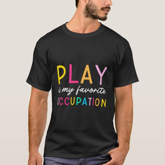 Play Is My Favorite Occupation Ot Occupational The T-Shirt (Front)