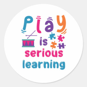 Play Is Serious Learning Daycare Preschool Teacher Classic Round Sticker