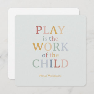 Play is the Work of the Child Maria Montessori Invitation