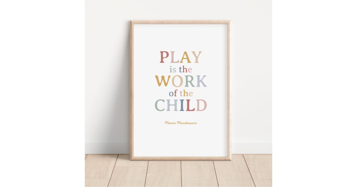 Play is the Work of the Child Maria Montessori Poster | Zazzle
