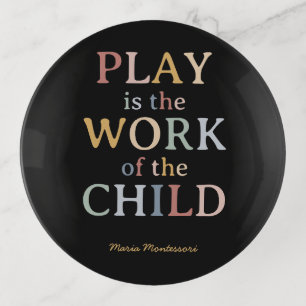Play is the Work of the Child Maria Montessori Trinket Tray
