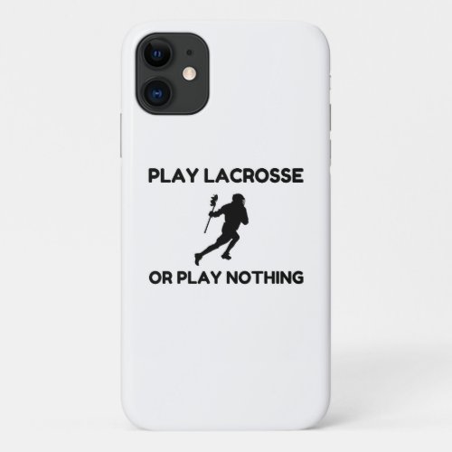 PLAY LACROSSE OR NOTHING iPhone 11 CASE