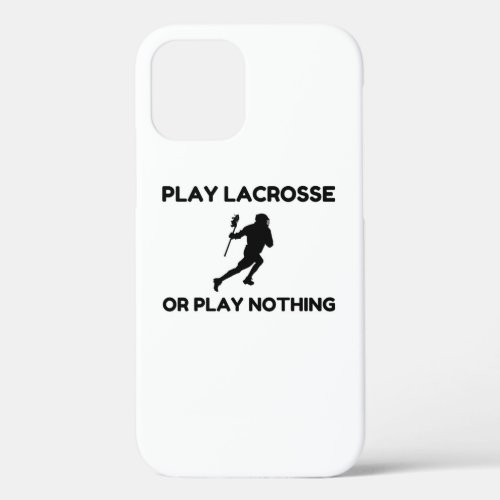 PLAY LACROSSE OR NOTHING iPhone 12 PRO CASE