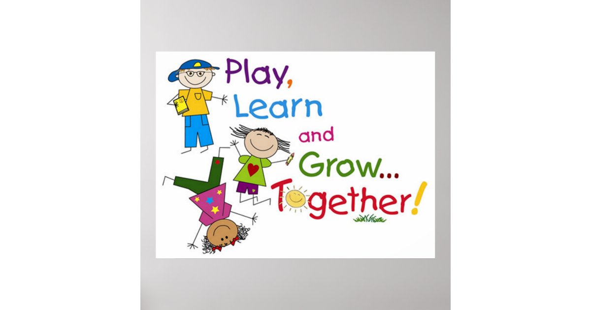 Play Learn And Grow Together Poster Zazzle