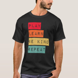 Play Learn Be Kind Repeat Anti Bullying Kindness U T-Shirt