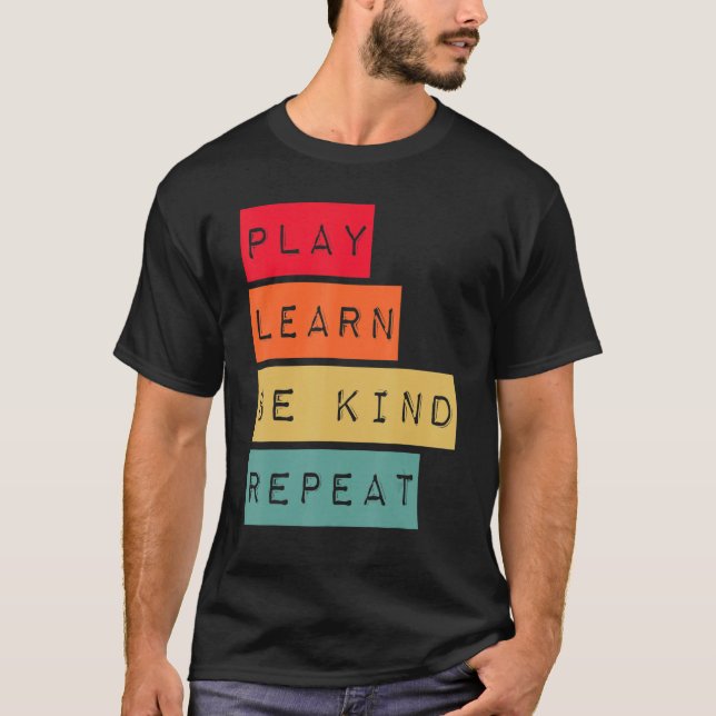 Play Learn Be Kind Repeat Anti Bullying Kindness U T-Shirt (Front)