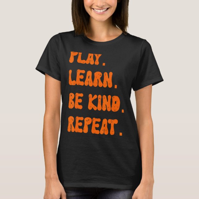 Play Learn Be Kind Repeat Kindness Day 2022 Unity  T-Shirt (Front)