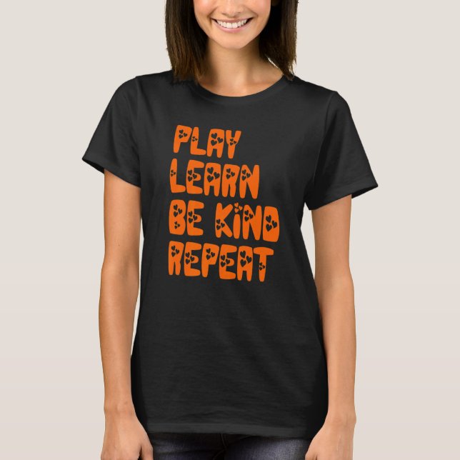 Play Learn Be Kind Repeat Kindness Day 2022 Unity  T-Shirt (Front)
