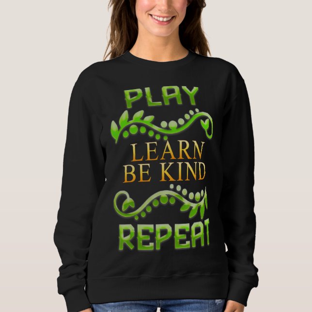 Play Learn Be Kind Repeat Sarcastic Humor Sweatshirt (Front)