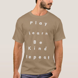Play Learn Be Kind Repeat T-Shirt