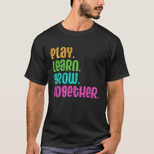 Play Learn Grow Together Daycare Provider Babysit  T-Shirt (Front)
