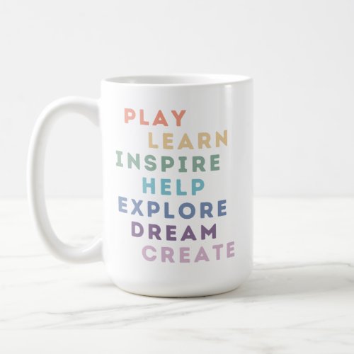 Play Learn Inspire Help Explore Dream Create Coffee Mug