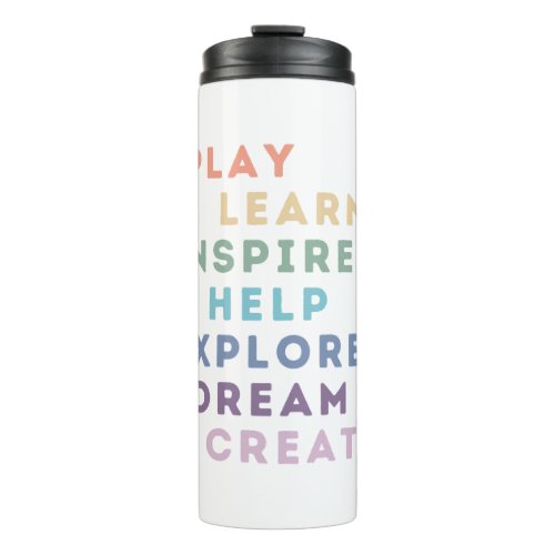 Play Learn Inspire Help Explore Dream Create Thermal Tumbler