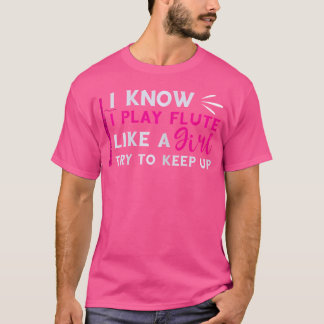 Play Like A Girl Flute Player Flutist Music Instru T-Shirt