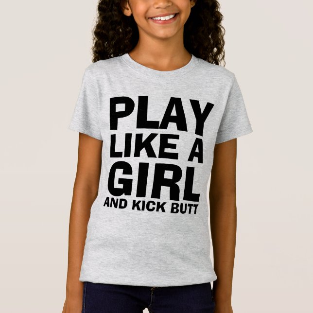 PLAY LIKE A GIRL, & KICK BUTT GIRLS T-shirts (Front)