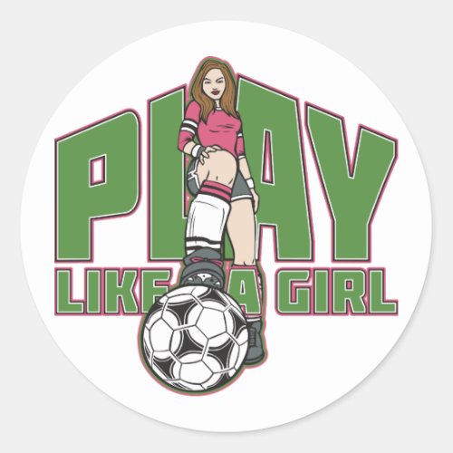 Play Like a Girl Soccer Classic Round Sticker