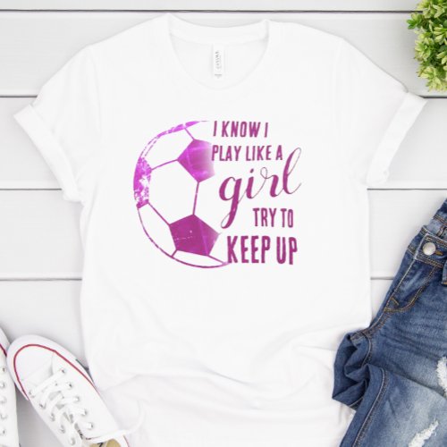 Play Like A Girl Soccer T_Shirt