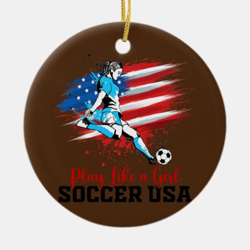 Play Like A Girl USA Soccer Team American Flag  Ceramic Ornament