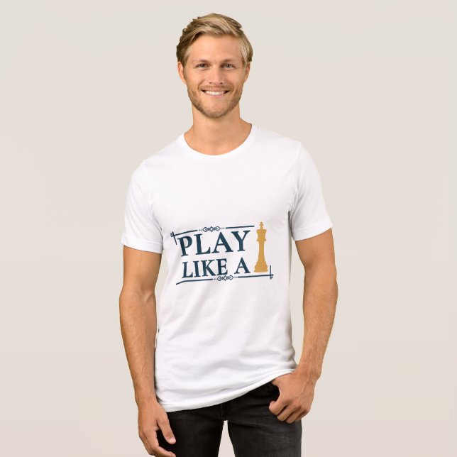 Play Like a King – Power Strategy Quote - Style A Tri-Blend Shirt (Front Full)