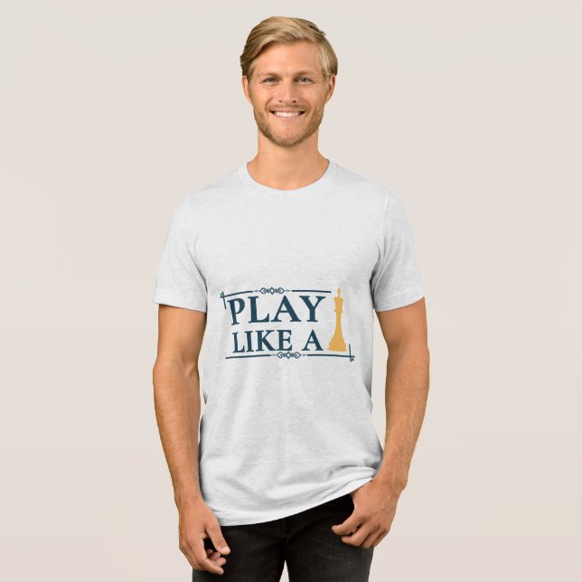Play Like a King – Power Strategy Quote - Style A Tri-Blend Shirt (Front Full)