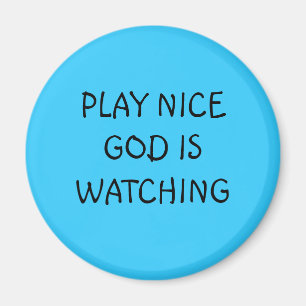 PLAY NICE GOD IS WATCHING MAGNET