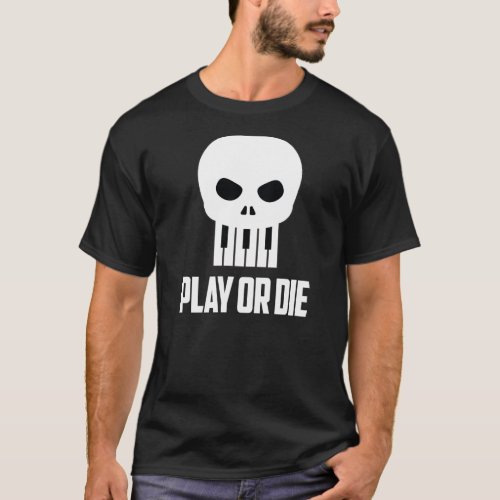 Play or Die with White Type T_Shirt