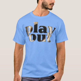 play out T-Shirt