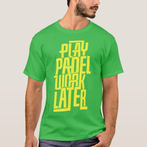 Play Padel Work later Padel ennis  T_Shirt