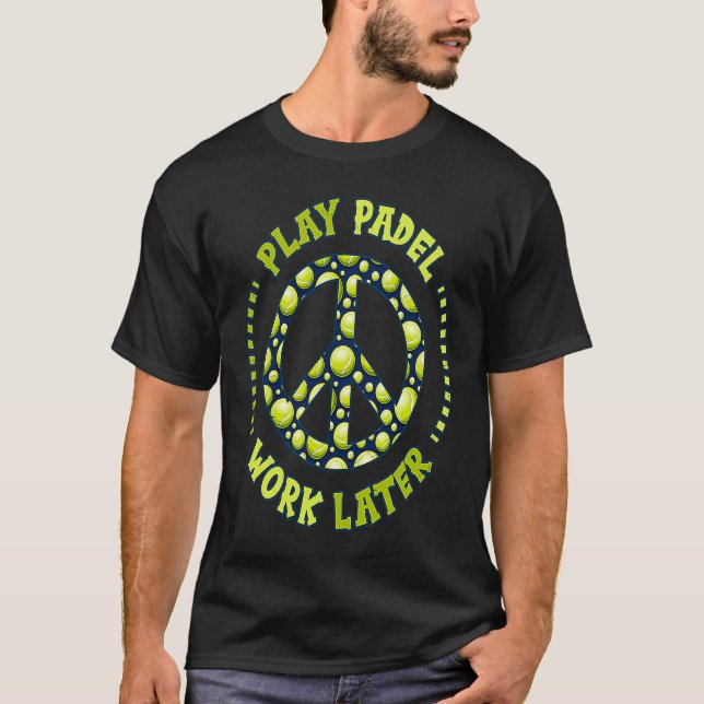 Play Padel Work Later Padel Player T-Shirt (Front)