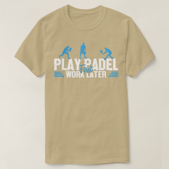 Play Padel Work Later Padel Tennis Platform Tennis T-Shirt (Design Front)