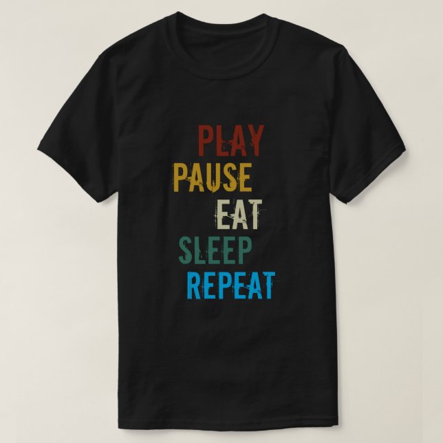 Play Pause Eat Sleep | Funny Gaming Slogan T-Shirt (Design Front)