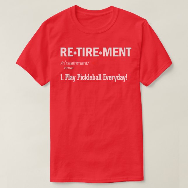 Play Pickleball Everyday! Funny Retirement Definit T-Shirt (Design Front)