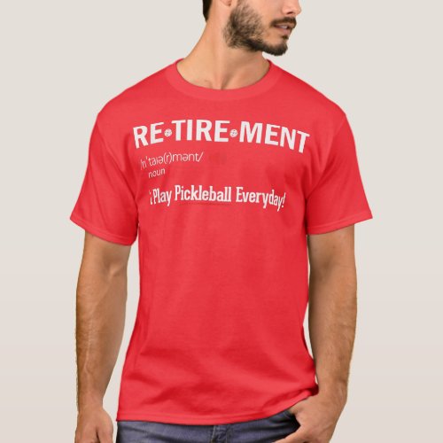 Play Pickleball Everyday Funny Retirement Definit T_Shirt