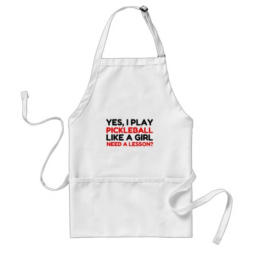 PLAY PICKLEBALL LIKE A GIRL NEED A LESSON ADULT APRON