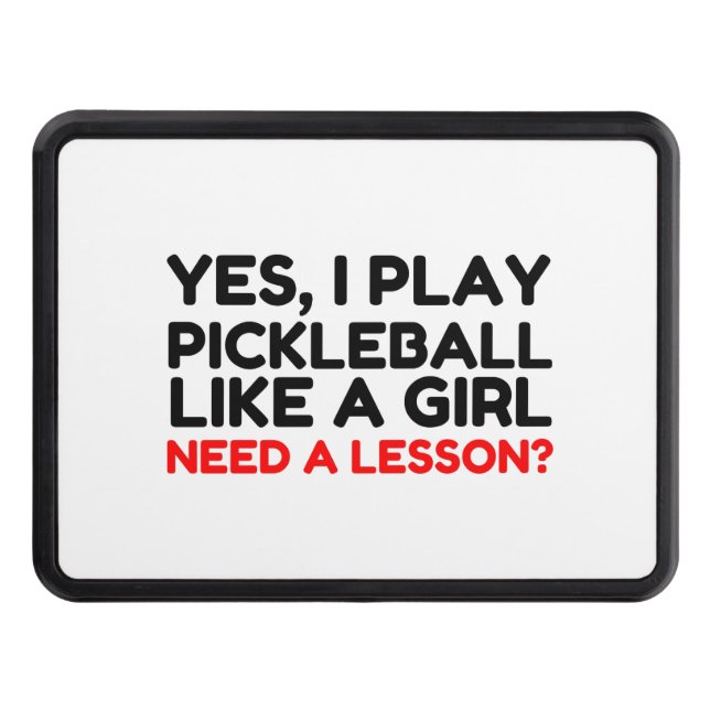 Play Pickleball Like A Girl Need Lesson Hitch Cover (Front)