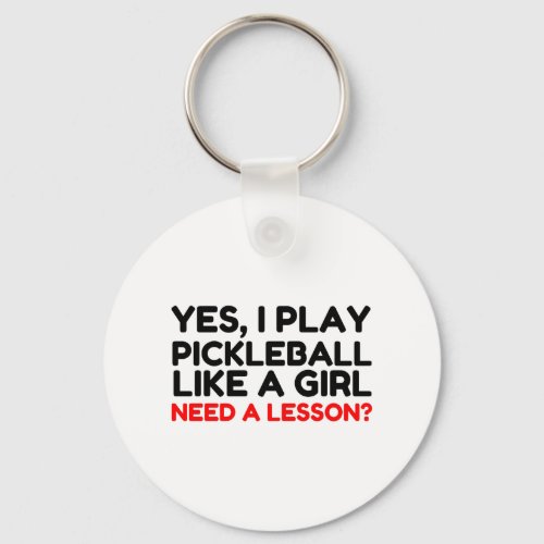 Play Pickleball Like A Girl Need Lesson Keychain