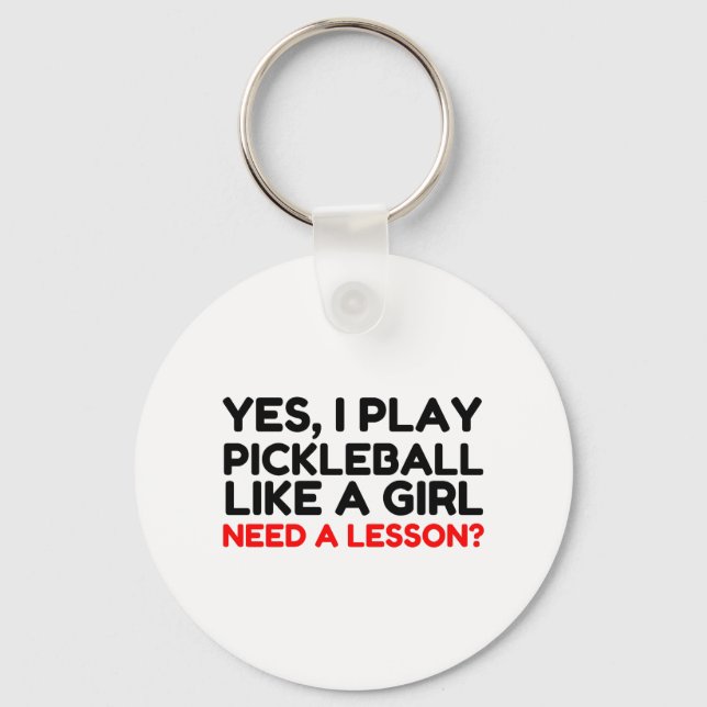 Play Pickleball Like A Girl Need Lesson Keychain (Front)