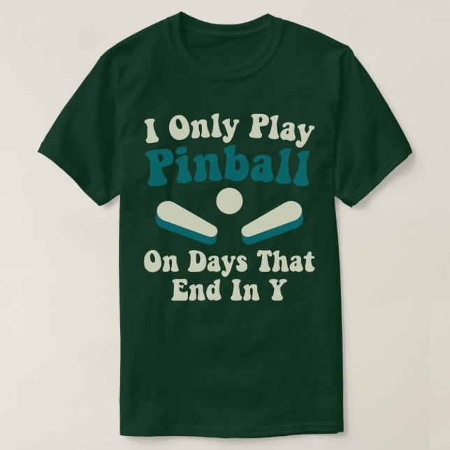 Play Pinball on Days Funny Pinball Player Arcade G T-Shirt (Design Front)