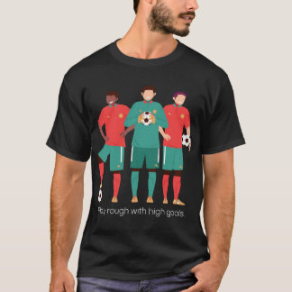 Play rough with high goals football T-Shirt