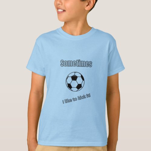 Play soccer and kick it  T_Shirt