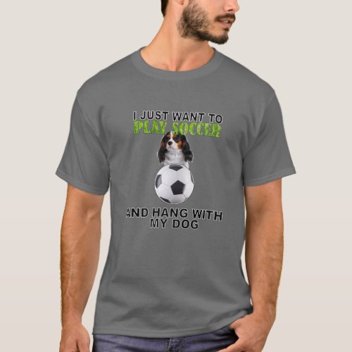 Play Soccer Hang W Dog Cavalier King Charles Spani T_Shirt
