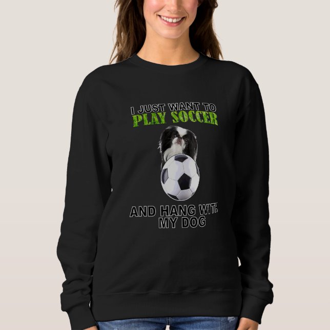 Play Soccer Hang W Dog Japanese Chin Sweatshirt (Front)