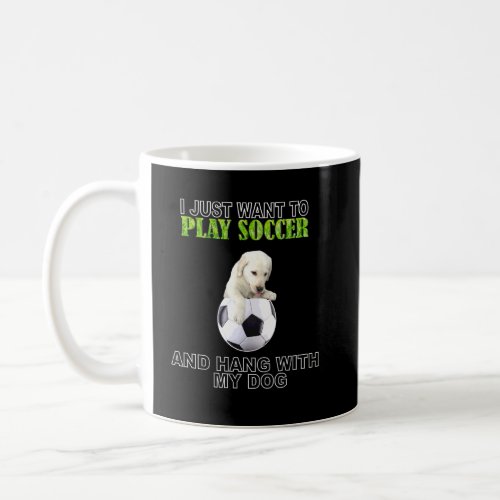 Play Soccer Hang W Dog Labrador Love  Coffee Mug