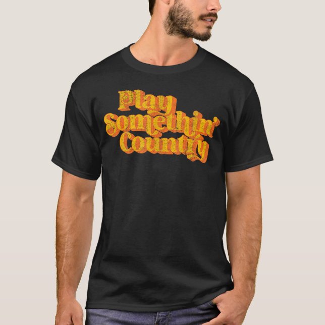 Play Something Country Music Saying Funny 70's T-Shirt (Front)